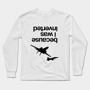 “Because I was inverted”, Top Gun inspired - BLACK VERSION Long Sleeve T-Shirt